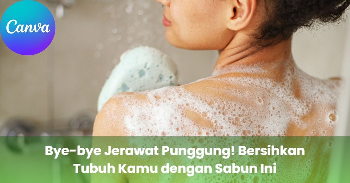Bye-Bye Jerawat Punggung! Kamu Harus Gunakan Sabun Ini!