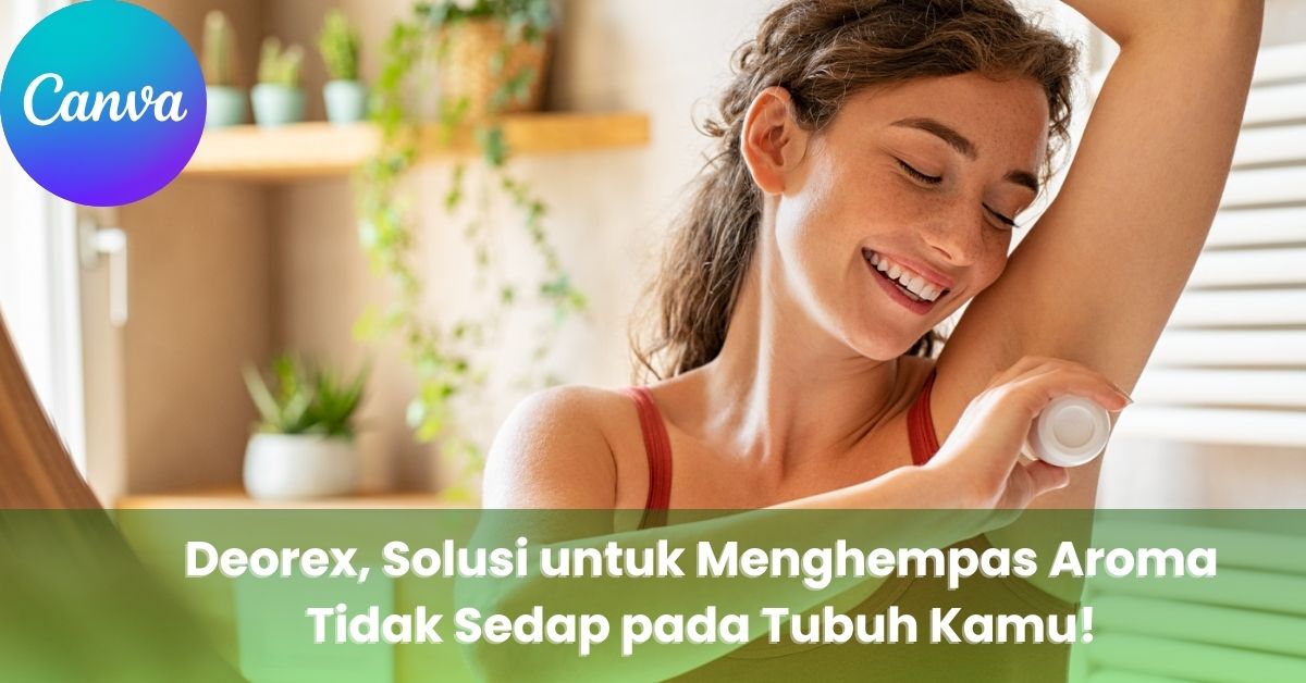 Deorex, Solusi untuk Menghempas Aroma Tidak Sedap pada Tubuh Kamu!