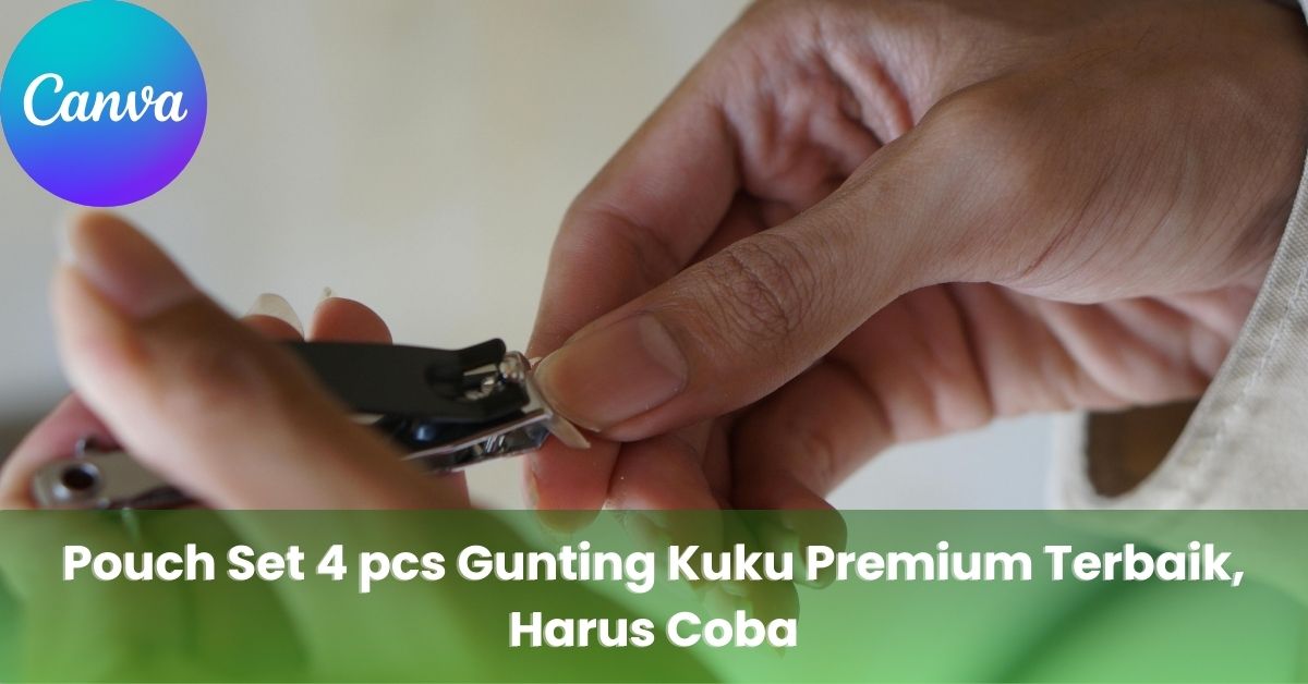 Pouch Set 4 pcs Gunting Kuku Premium Terbaik, Harus Coba