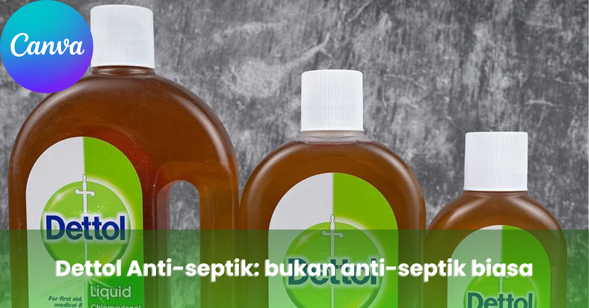 Dettol Anti-septik: bukan anti-septik biasa